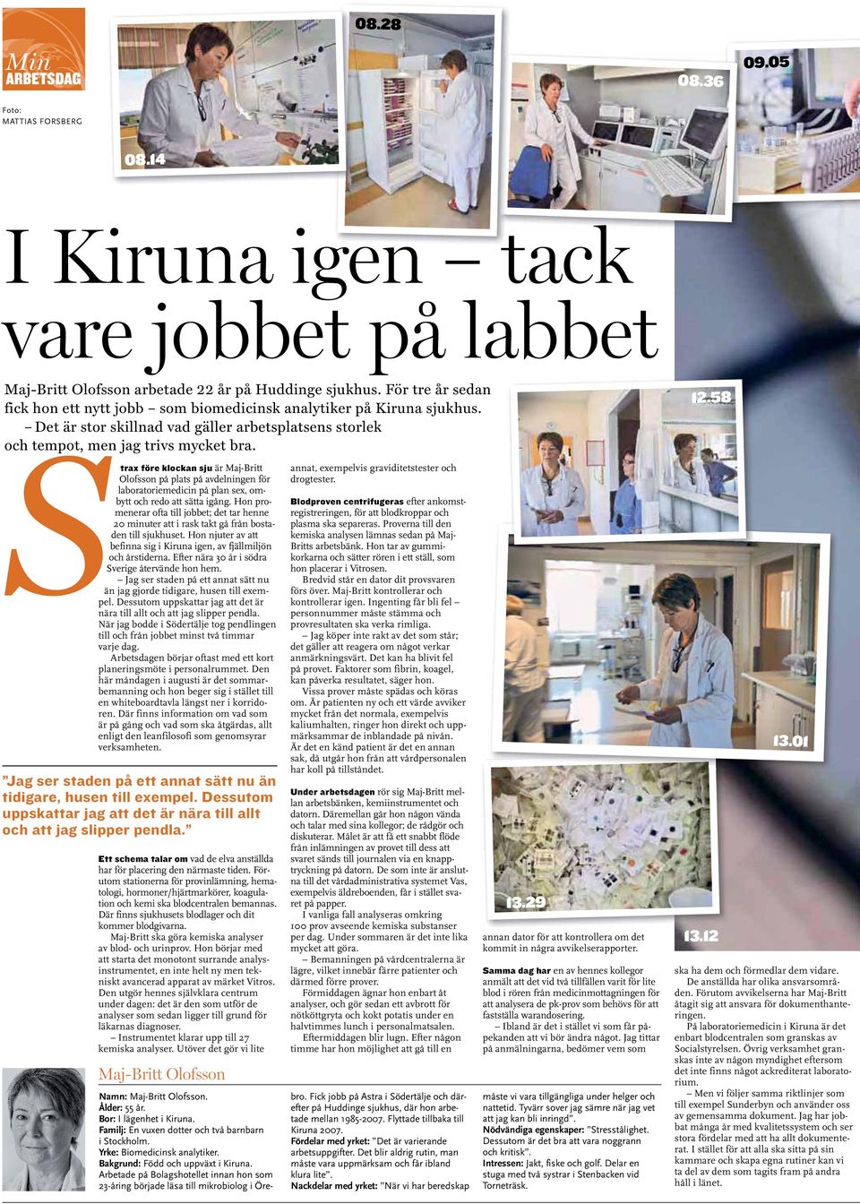 58 trax före klockan sju är Maj-Britt Olofsson på plats på avdelningen för laboratoriemedicin på plan sex, ombytt och redo att sätta igång.