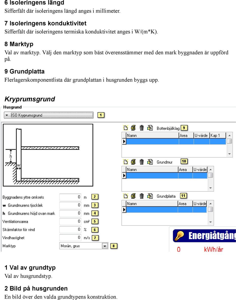 8 Marktyp Val av marktyp. Välj den marktyp som bäst överensstämmer med den mark byggnaden är uppförd på.