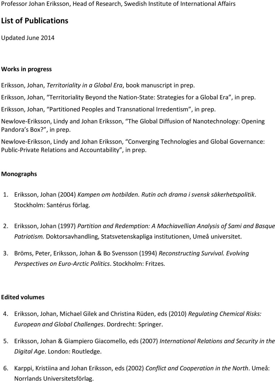 Newlove-Eriksson, Lindy and Johan Eriksson, The Global Diffusion of Nanotechnology: Opening Pandora s Box?, in prep.