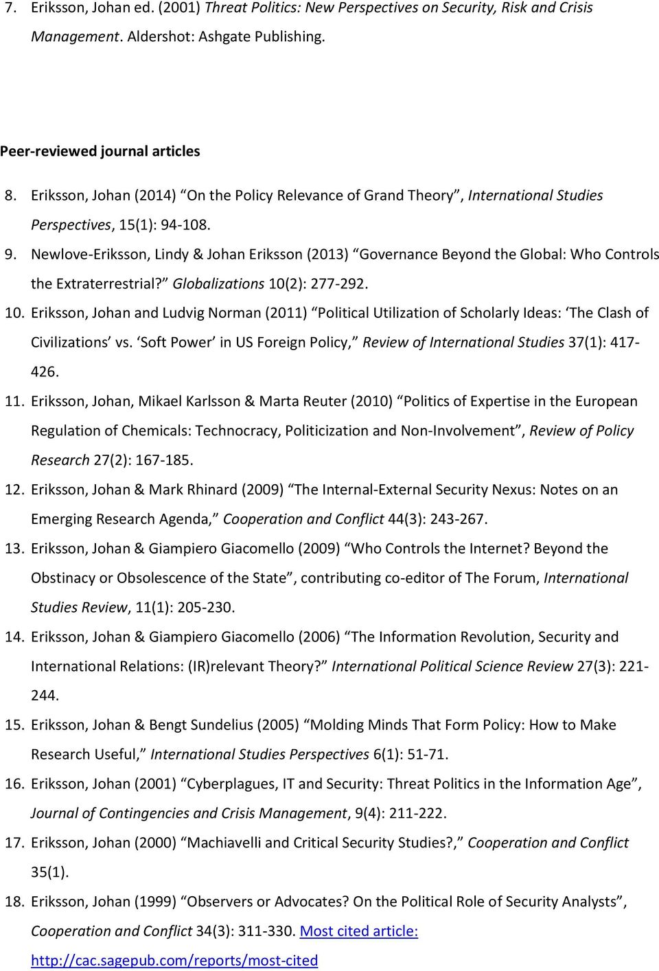 -108. 9. Newlove-Eriksson, Lindy & Johan Eriksson (2013) Governance Beyond the Global: Who Controls the Extraterrestrial? Globalizations 10(