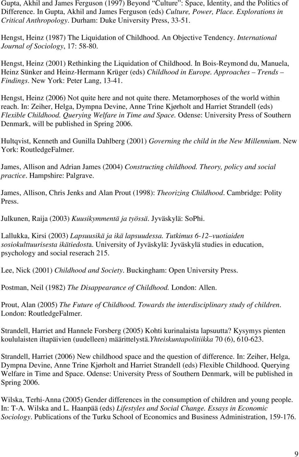 Hengst, Heinz (2001) Rethinking the Liquidation of Childhood. In Bois-Reymond du, Manuela, Heinz Sünker and Heinz-Hermann Krüger (eds) Childhood in Europe. Approaches Trends Findings.