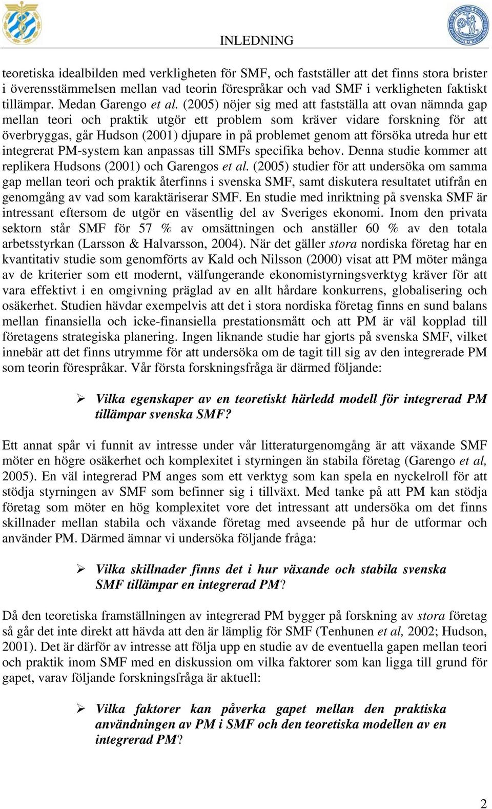 (2005) nöjer sig med att fastställa att ovan nämnda gap mellan teori och praktik utgör ett problem som kräver vidare forskning för att överbryggas, går Hudson (2001) djupare in på problemet genom att