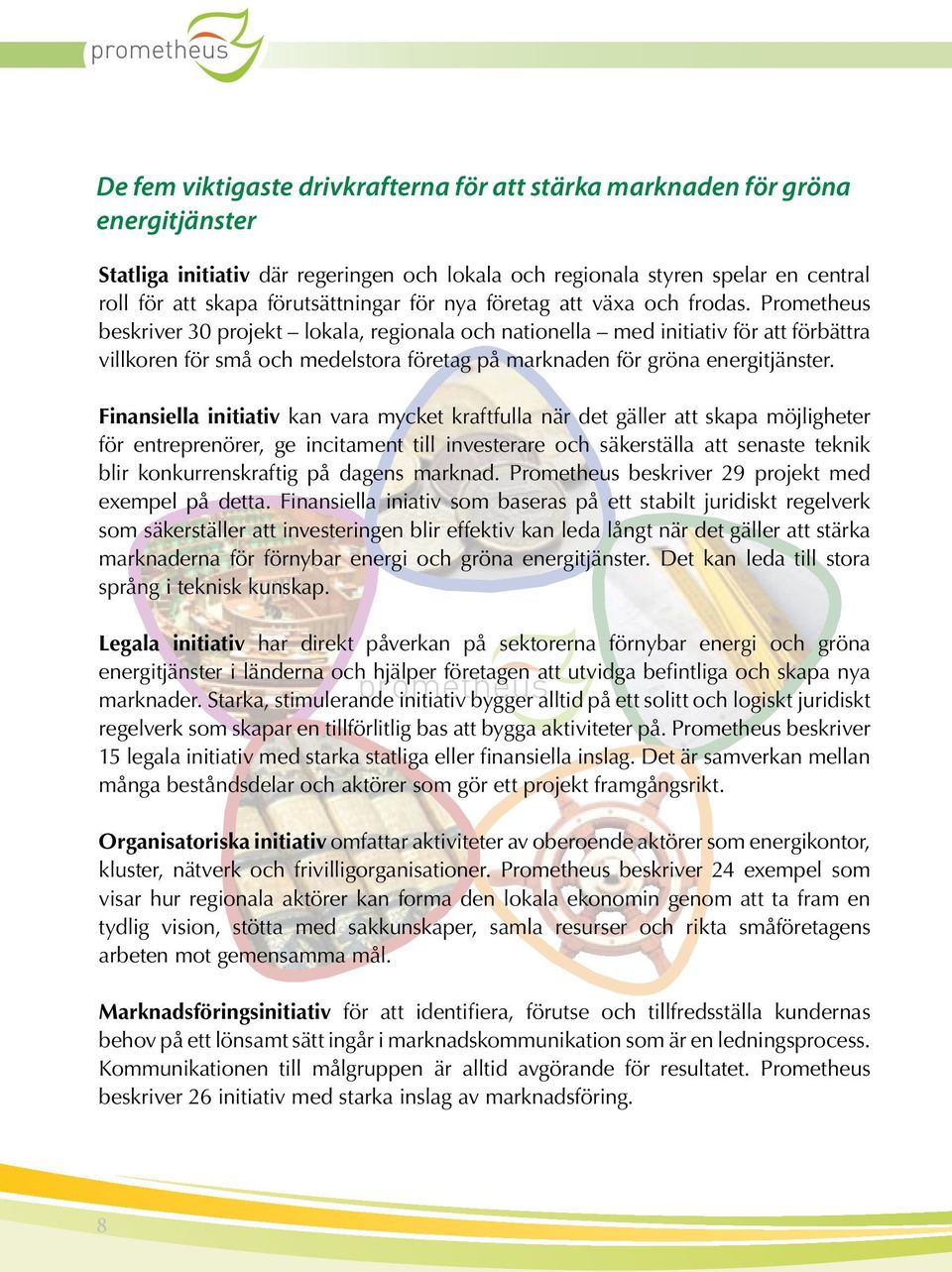 Prometheus beskriver 30 projekt lokala, regionala och nationella med initiativ för att förbättra villkoren för små och medelstora företag på marknaden för gröna energitjänster.