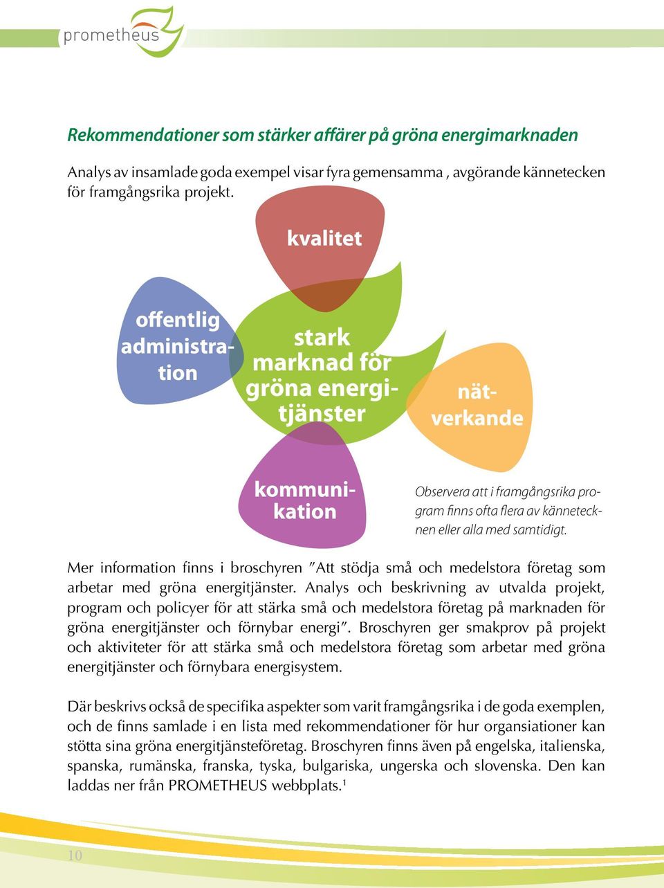 Mer information finns i broschyren Att stödja små och medelstora företag som arbetar med gröna energitjänster.