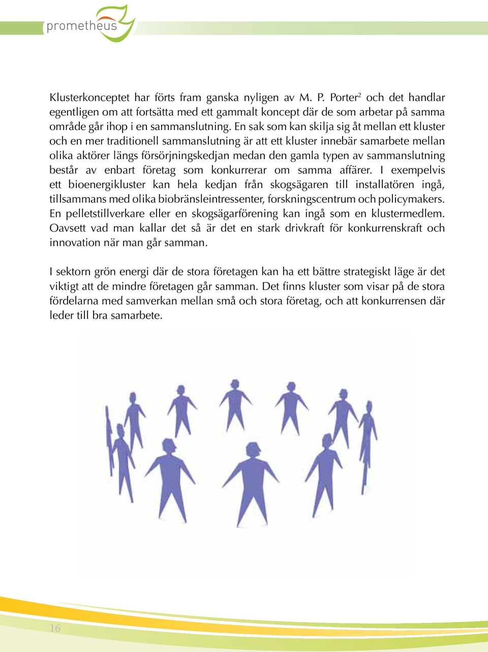 sammanslutning består av enbart företag som konkurrerar om samma affärer.