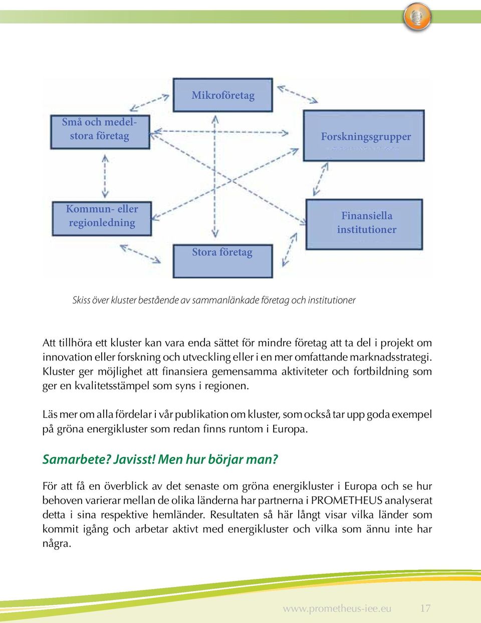 Kluster ger möjlighet att finansiera gemensamma aktiviteter och fortbildning som ger en kvalitetsstämpel som syns i regionen.