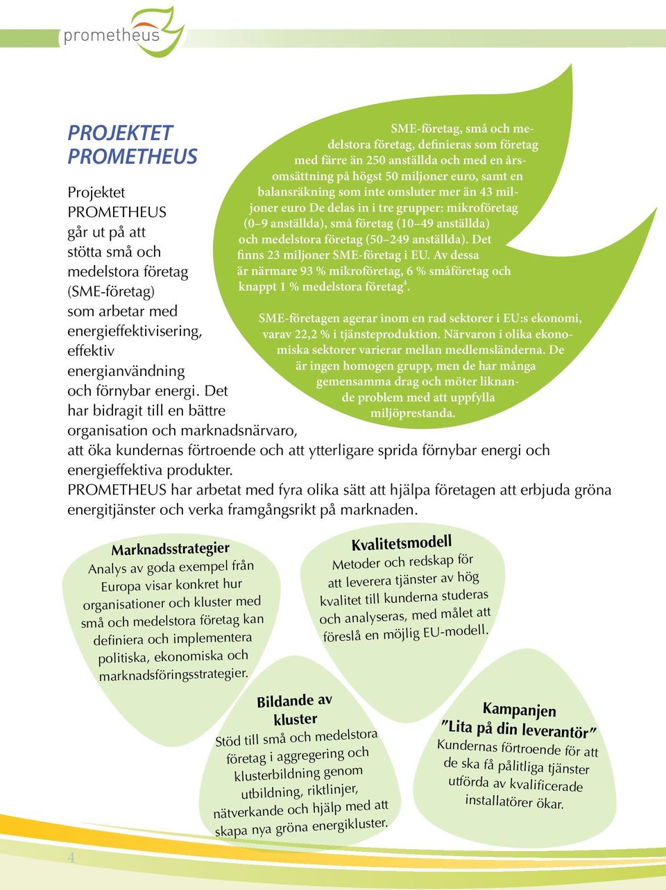 PROMETHEUS har arbetat med fyra olika sätt att hjälpa företagen att erbjuda gröna energitjänster och verka framgångsrikt på marknaden.