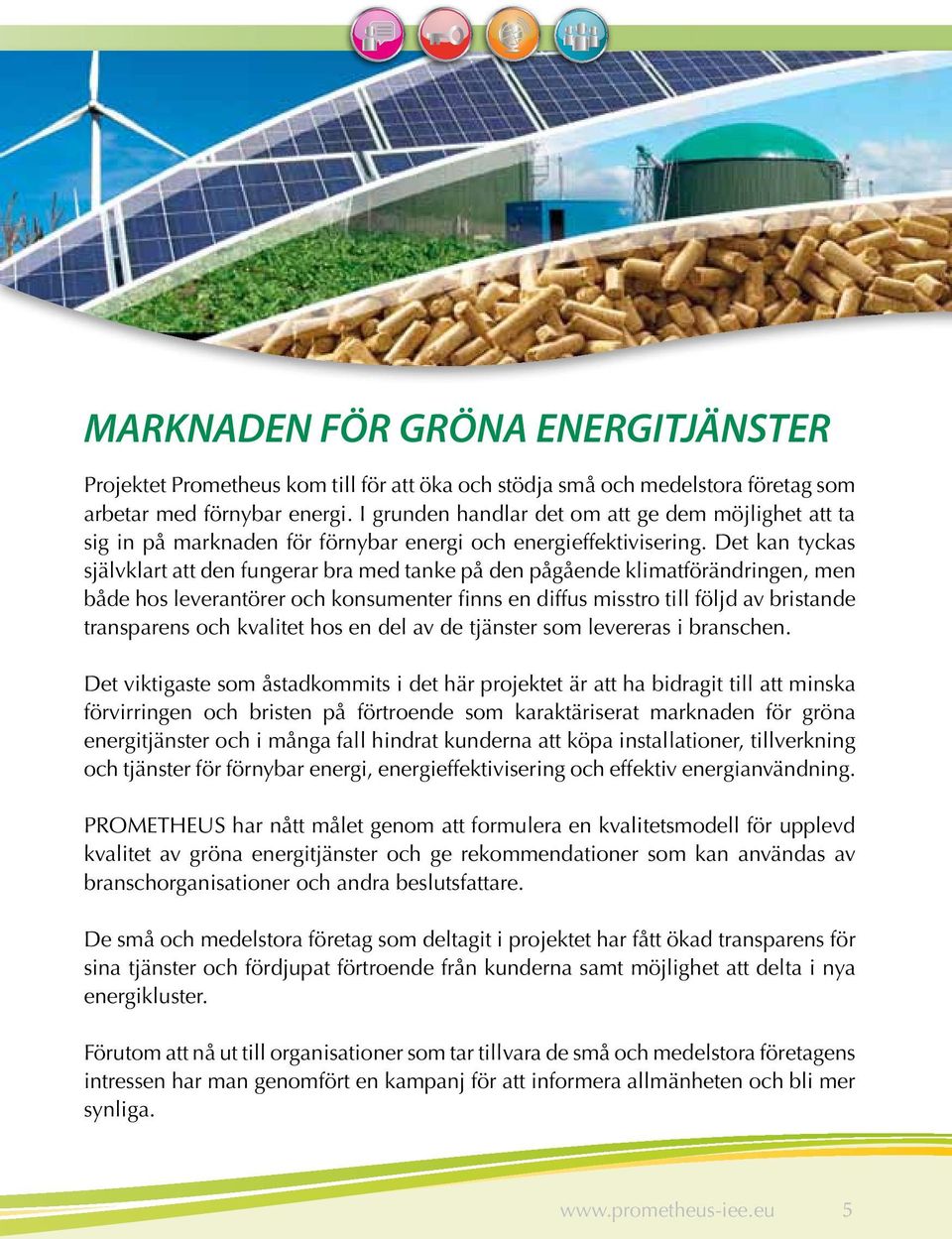 Det kan tyckas självklart att den fungerar bra med tanke på den pågående klimatförändringen, men både hos leverantörer och konsumenter finns en diffus misstro till följd av bristande transparens och