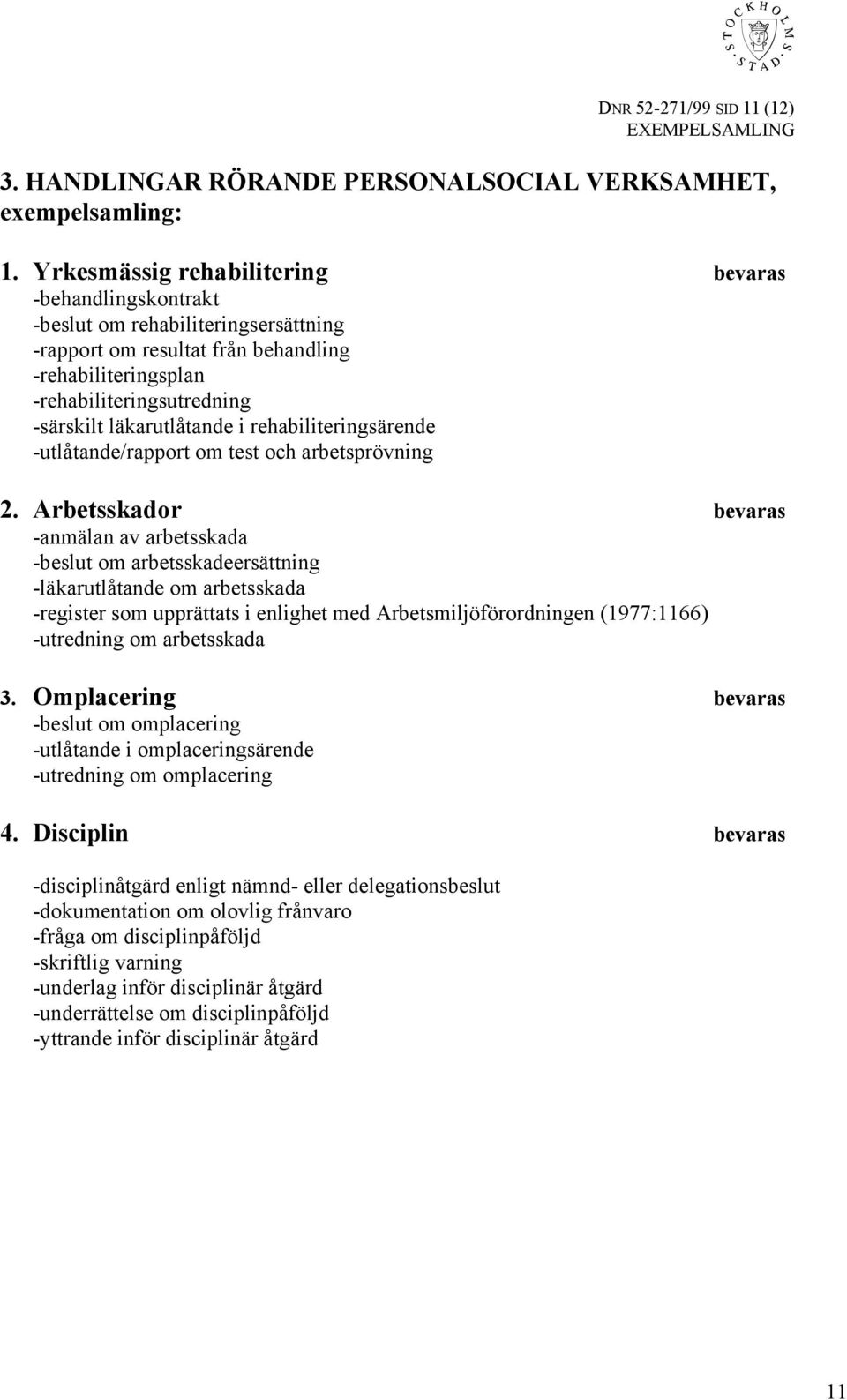 läkarutlåtande i rehabiliteringsärende -utlåtande/rapport om test och arbetsprövning 2.