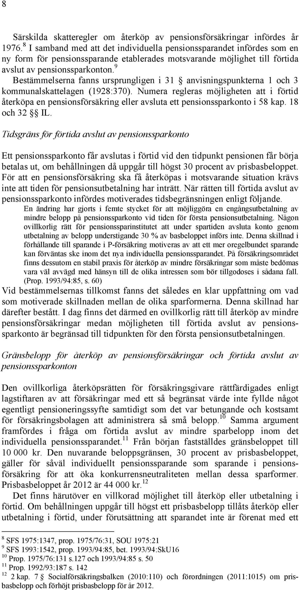 9 Bestämmelserna fanns ursprungligen i 31 anvisningspunkterna 1 och 3 kommunalskattelagen (1928:370).