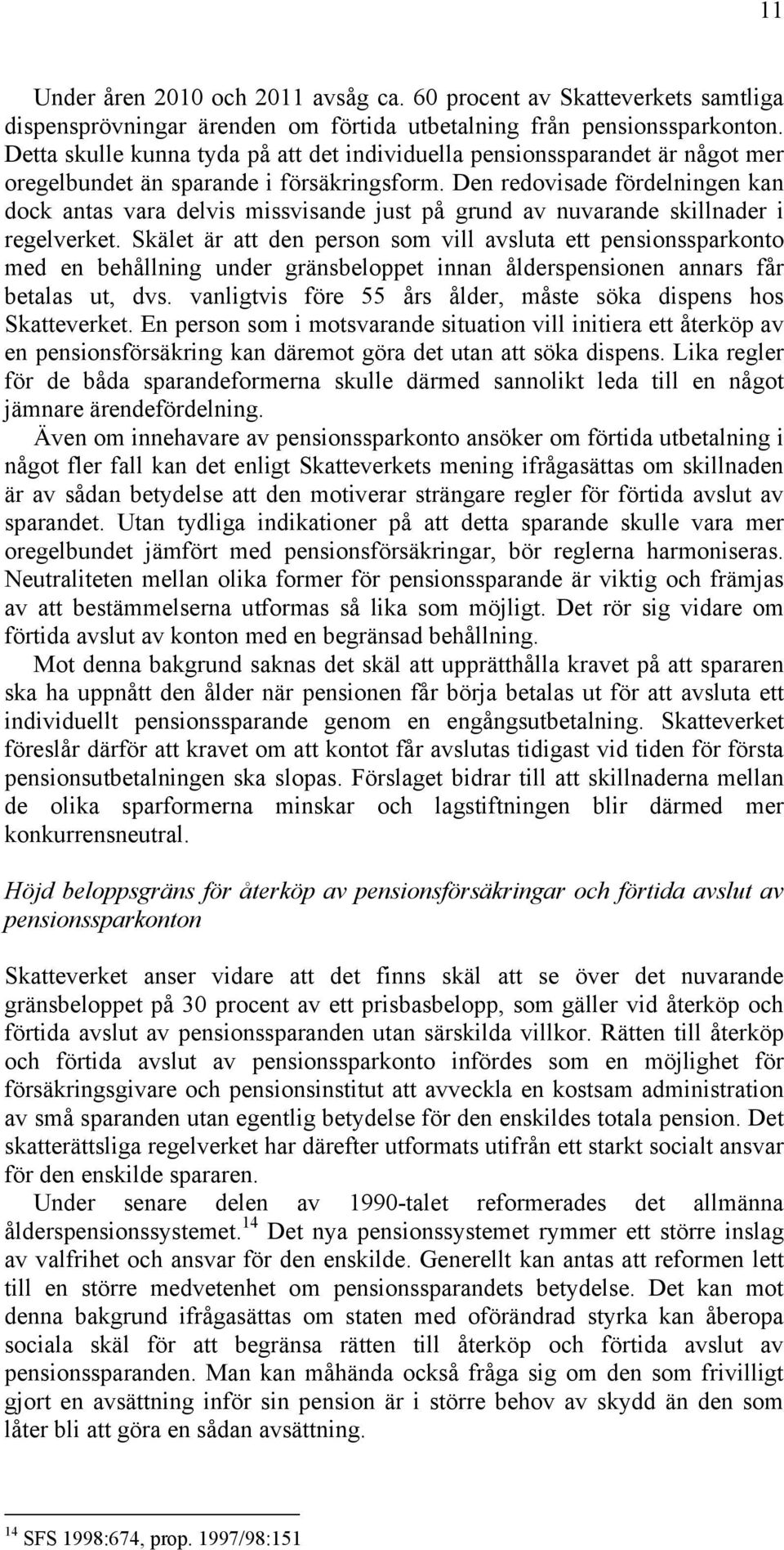 Den redovisade fördelningen kan dock antas vara delvis missvisande just på grund av nuvarande skillnader i regelverket.