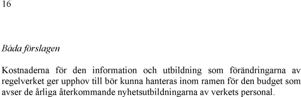 till bör kunna hanteras inom ramen för den budget som