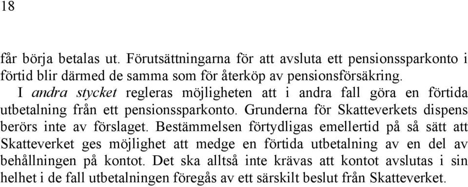 Grunderna för Skatteverkets dispens berörs inte av förslaget.