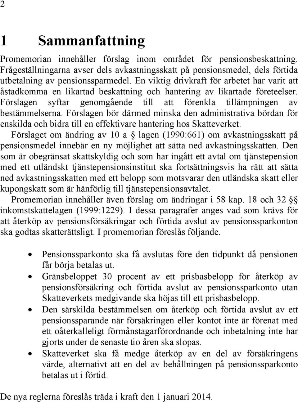 Förslagen bör därmed minska den administrativa bördan för enskilda och bidra till en effektivare hantering hos Skatteverket.