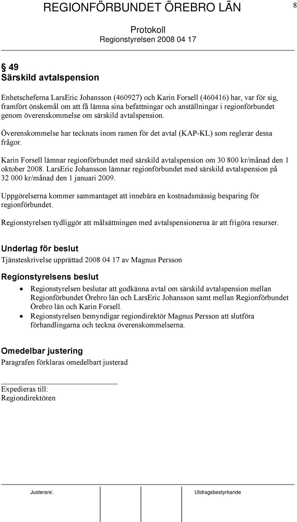 Karin Forsell lämnar regionförbundet med särskild avtalspension om 30 800 kr/månad den 1 oktober 2008.