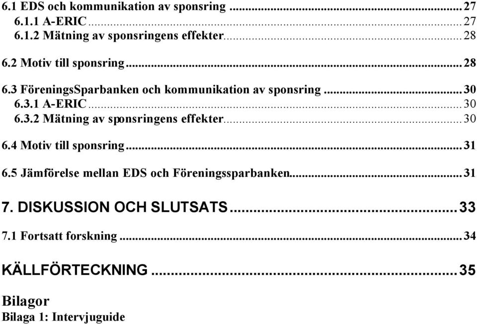 ..30 6.4 Motiv till sponsring...31 6.5 Jämförelse mellan EDS och Föreningssparbanken...31 7.