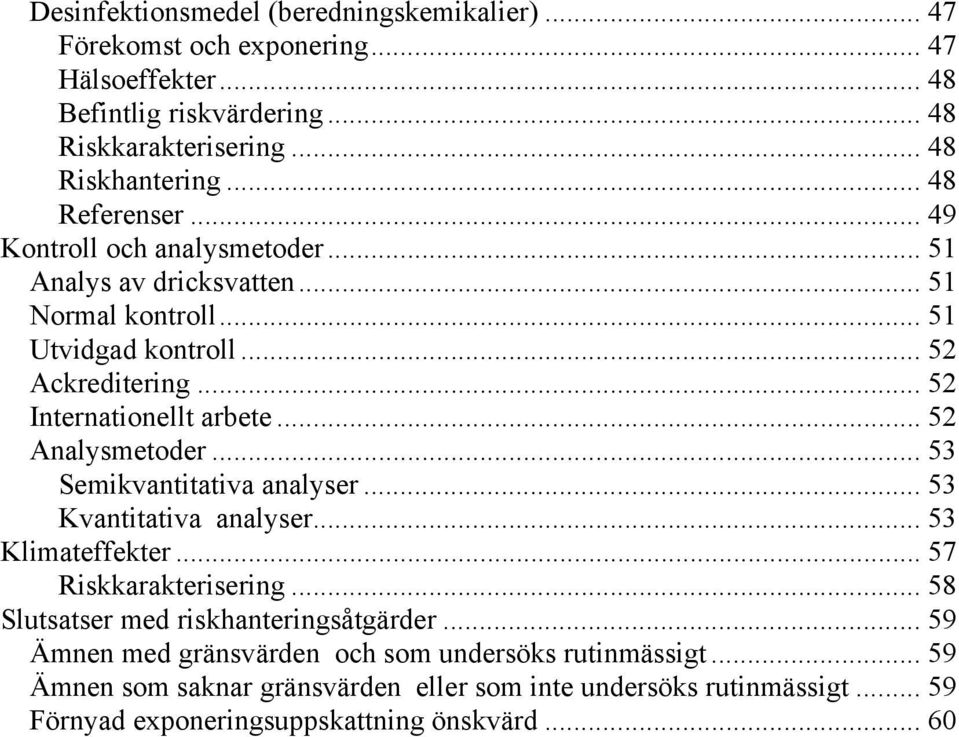 .. 52 Analysmetoder... 53 Semikvantitativa analyser... 53 Kvantitativa analyser... 53 Klimateffekter... 57 Riskkarakterisering... 58 Slutsatser med riskhanteringsåtgärder.