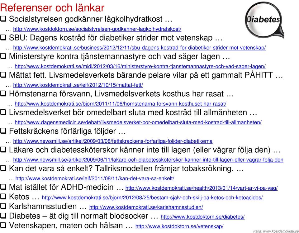 se/business/2012/12/11/sbu-dagens-kostrad-for-diabetiker-strider-mot-vetenskap/ Ministerstyre kontra tjänstemannastyre och vad säger lagen http://www.kostdemokrati.