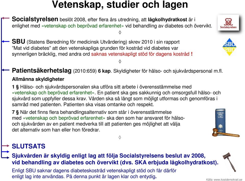 vetenskapligt stöd för dagens kostråd! Patientsäkerhetslag (2010:659) 6 kap. Skyldigheter för hälso- och sjukvårdspersonal m.fl.
