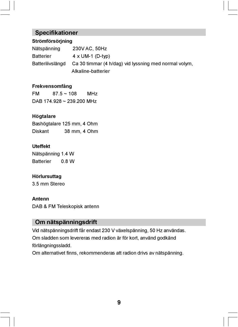 4 W Batterier 0.8 W Hörlursuttag 3.