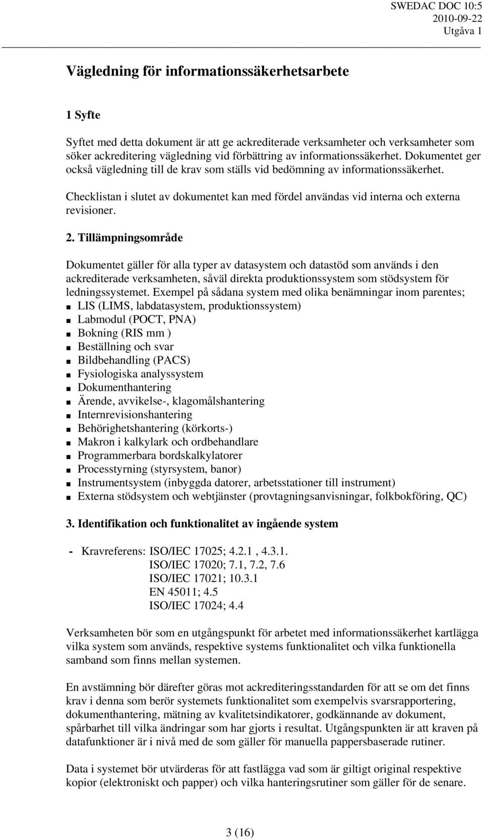 Checklistan i slutet av dokumentet kan med fördel användas vid interna och externa revisioner. 2.