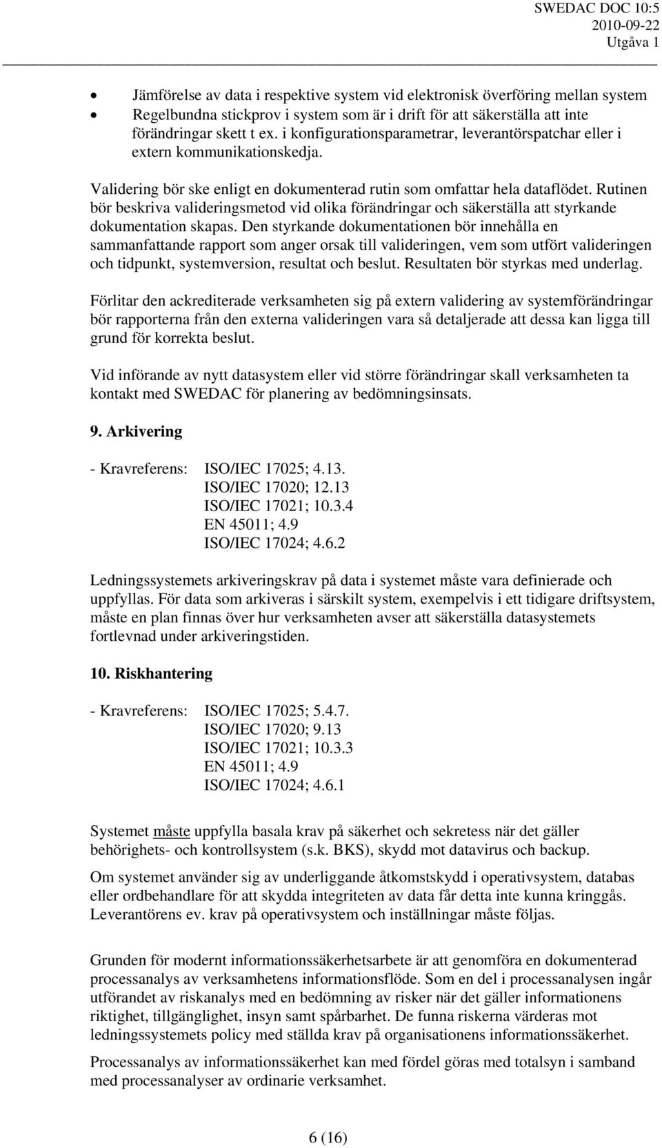 Rutinen bör beskriva valideringsmetod vid olika förändringar och säkerställa att styrkande dokumentation skapas.