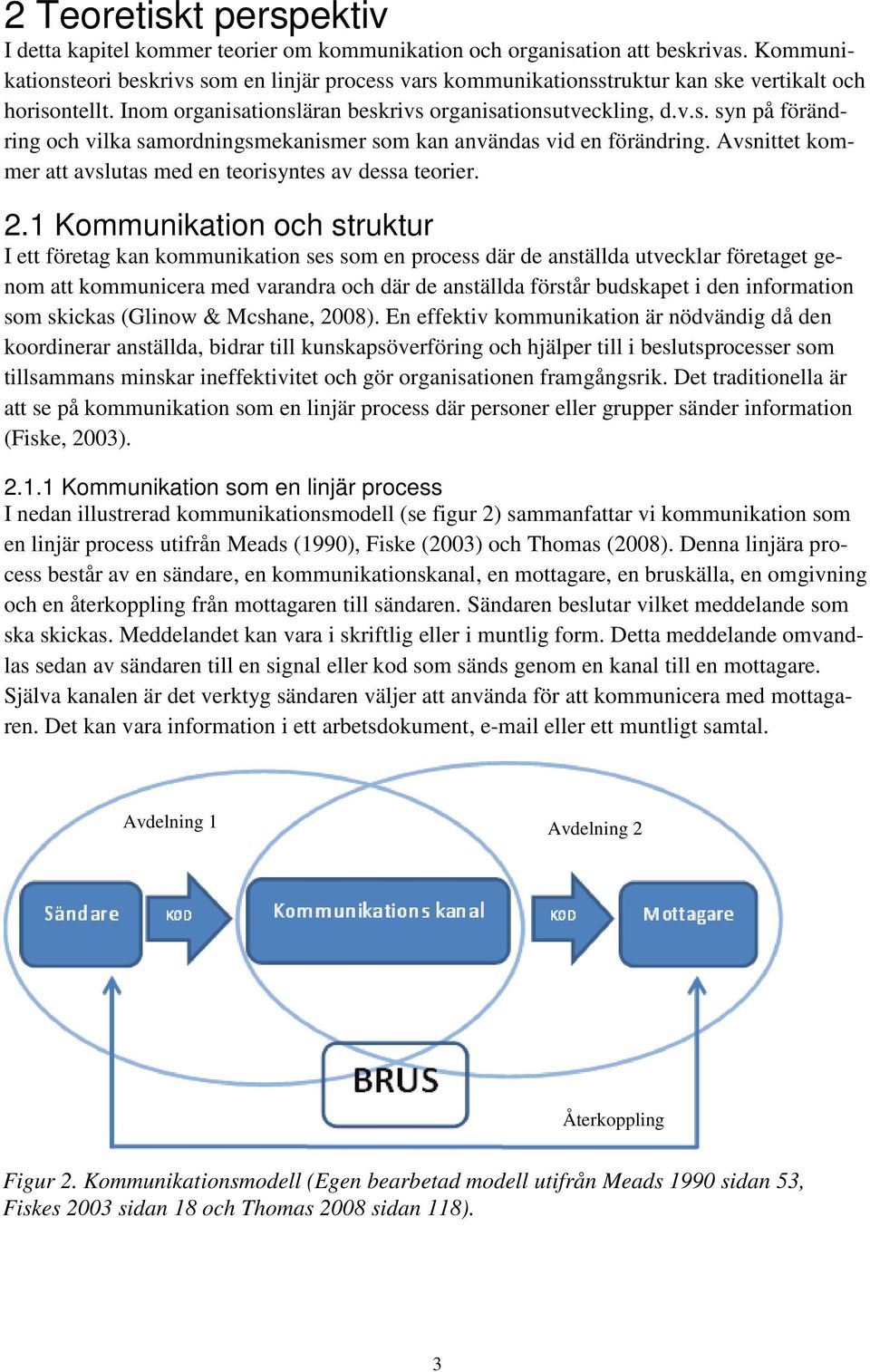 Avsnittet kommer att avslutas med en teorisyntes av dessa teorier. 2.