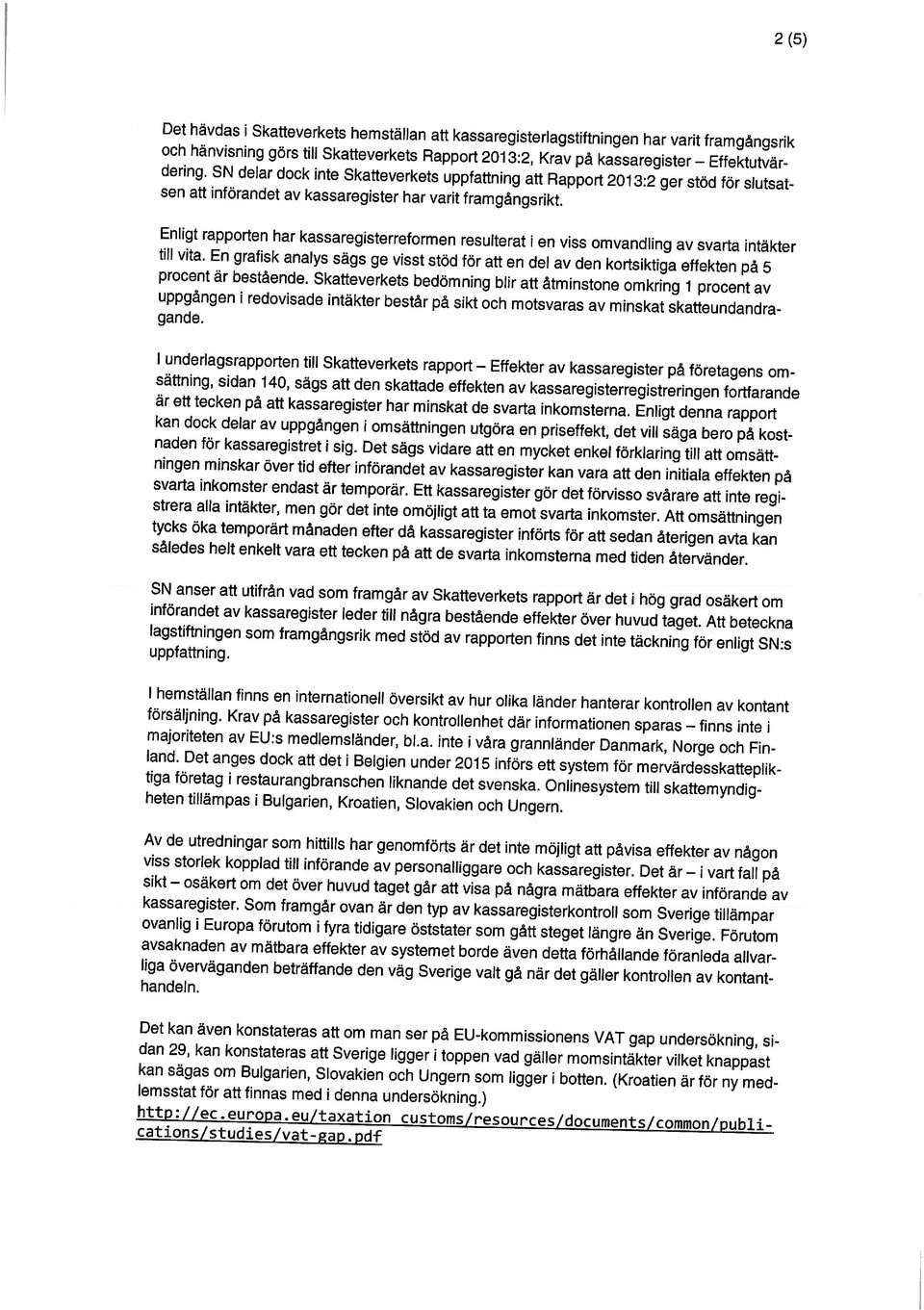 av kassaregister har varit framgångsrikt. och hänvisning görs till Skatteverkets Rapport 2013:2, Krav på kassaregister dering.