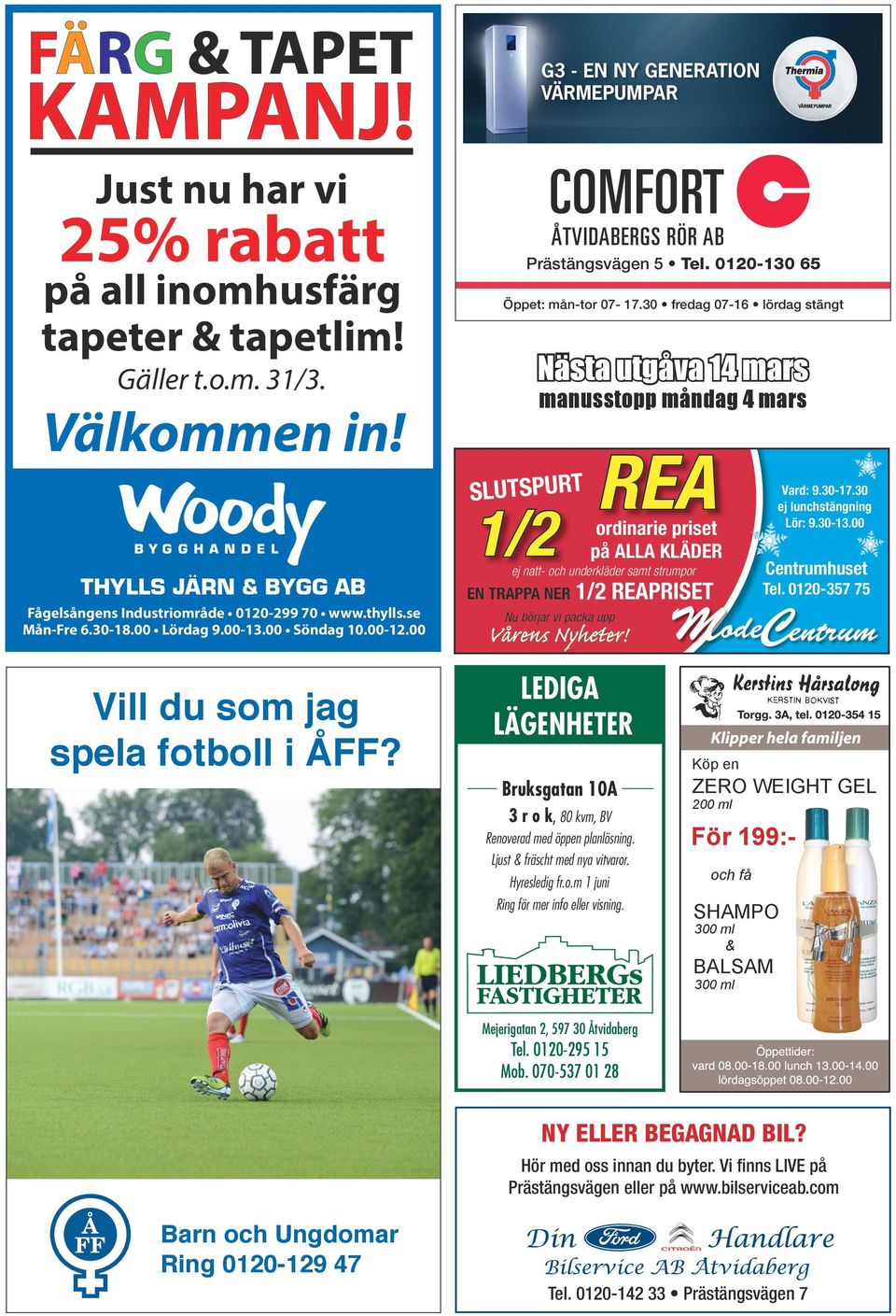 se Mån-Fre 6.30-18.00 Lördag 9.00-13.00 Söndag 10.00-12.00 Vill du som jag spela fotboll i ÅFF? REA Vard: 9.30-17.30 ej lunchstängning Lör: 9.30-13.