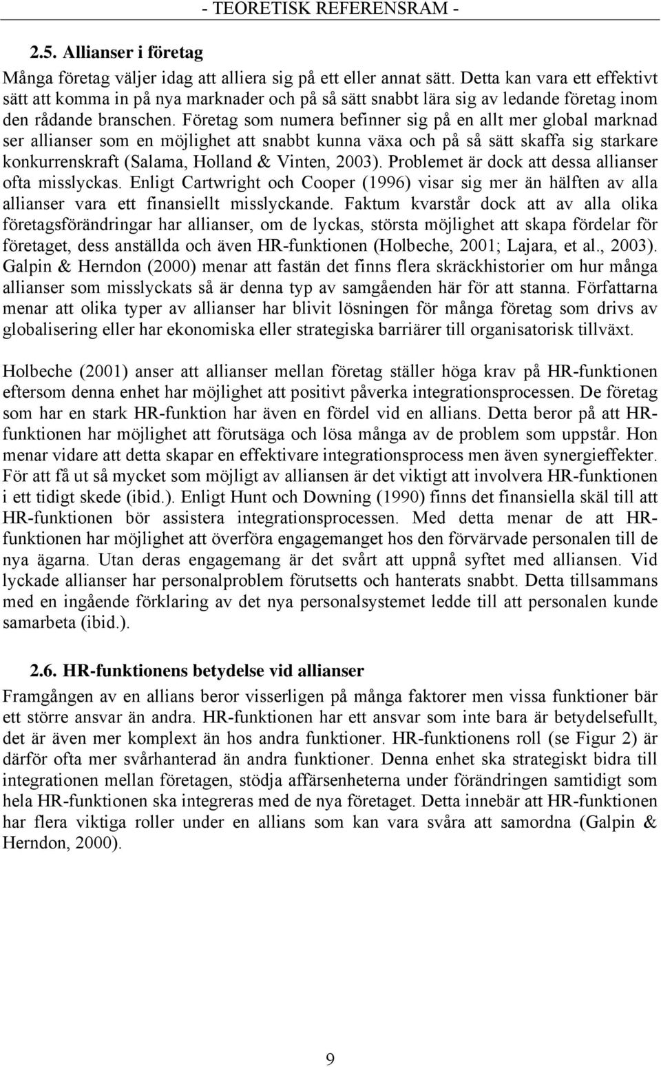 Företag som numera befinner sig på en allt mer global marknad ser allianser som en möjlighet att snabbt kunna växa och på så sätt skaffa sig starkare konkurrenskraft (Salama, Holland & Vinten, 2003).