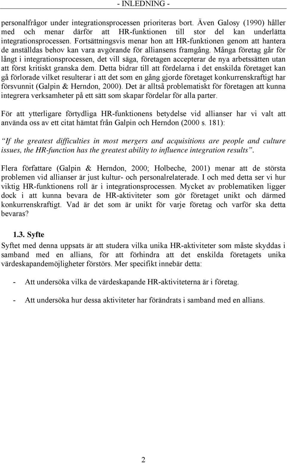 Många företag går för långt i integrationsprocessen, det vill säga, företagen accepterar de nya arbetssätten utan att först kritiskt granska dem.