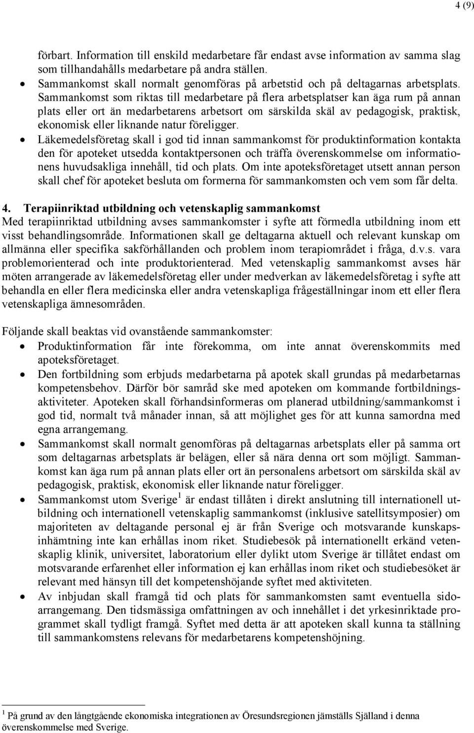 Sammankomst som riktas till medarbetare på flera arbetsplatser kan äga rum på annan plats eller ort än medarbetarens arbetsort om särskilda skäl av pedagogisk, praktisk, ekonomisk eller liknande