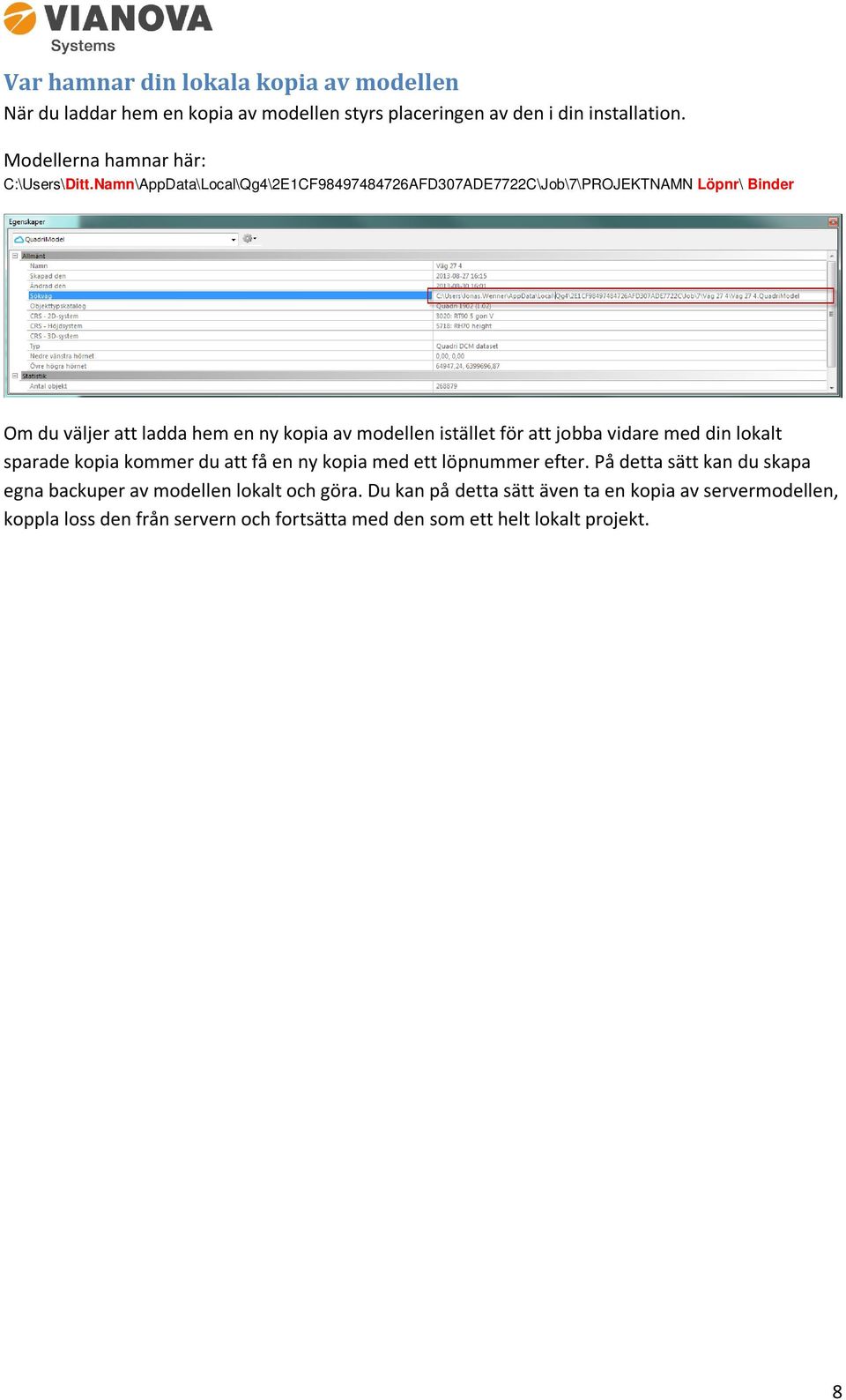 Namn\AppData\Local\Qg4\2E1CF98497484726AFD307ADE7722C\Job\7\PROJEKTNAMN Löpnr\ Binder Om du väljer att ladda hem en ny kopia av modellen istället för att