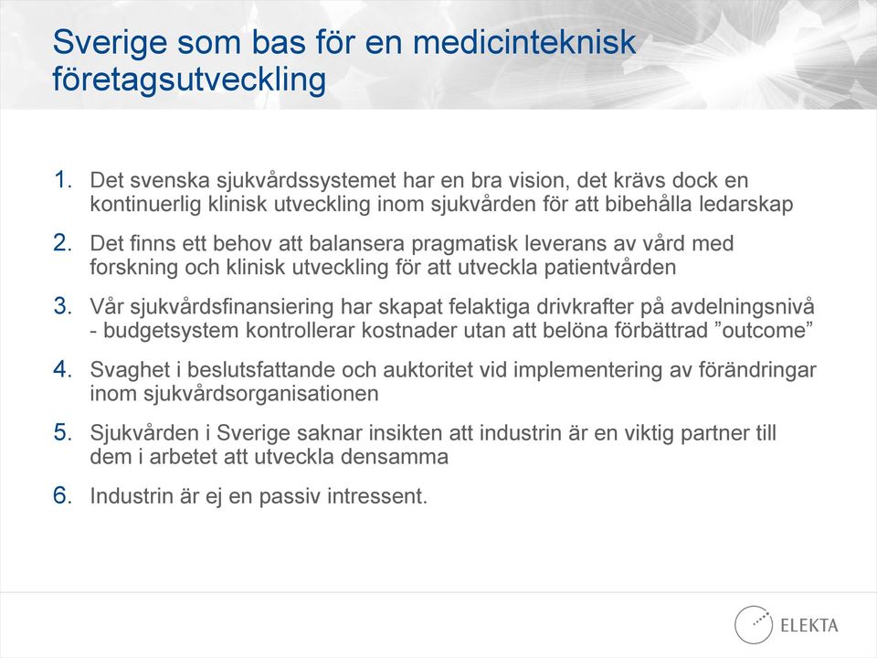 Det finns ett behov att balansera pragmatisk leverans av vård med forskning och klinisk utveckling för att utveckla patientvården 3.