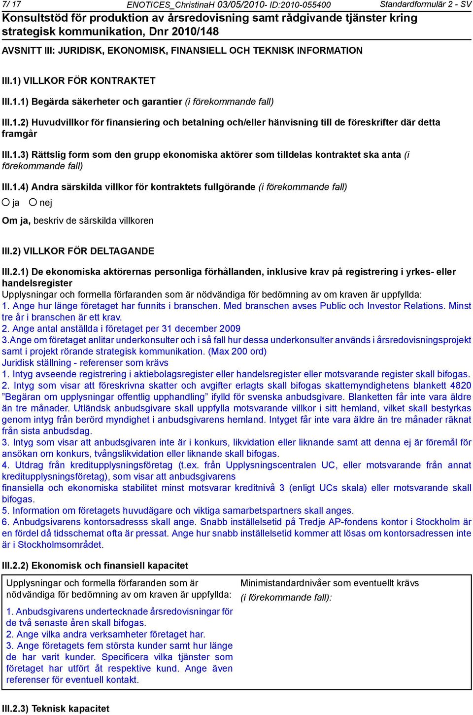 1.4) Andra särskilda villkor för kontraktets fullgörande (i förekommande fall) Om, beskriv de särskilda villkoren III.2)