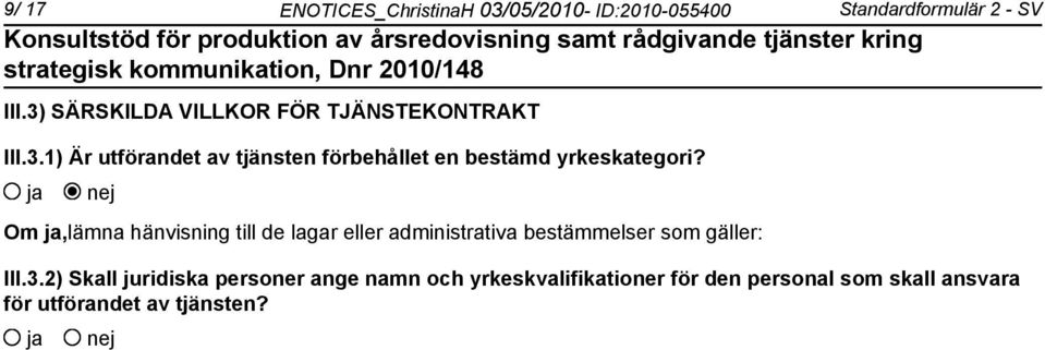 Om,lämna hänvisning till de lagar eller administrativa bestämmelser som gäller: III.3.