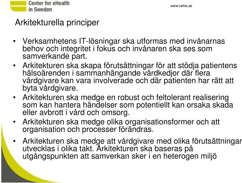 Arkitekturen ska medge en robust och feltolerant realisering som kan hantera händelser som potentiellt kan orsaka skada eller avbrott i vård och omsorg.