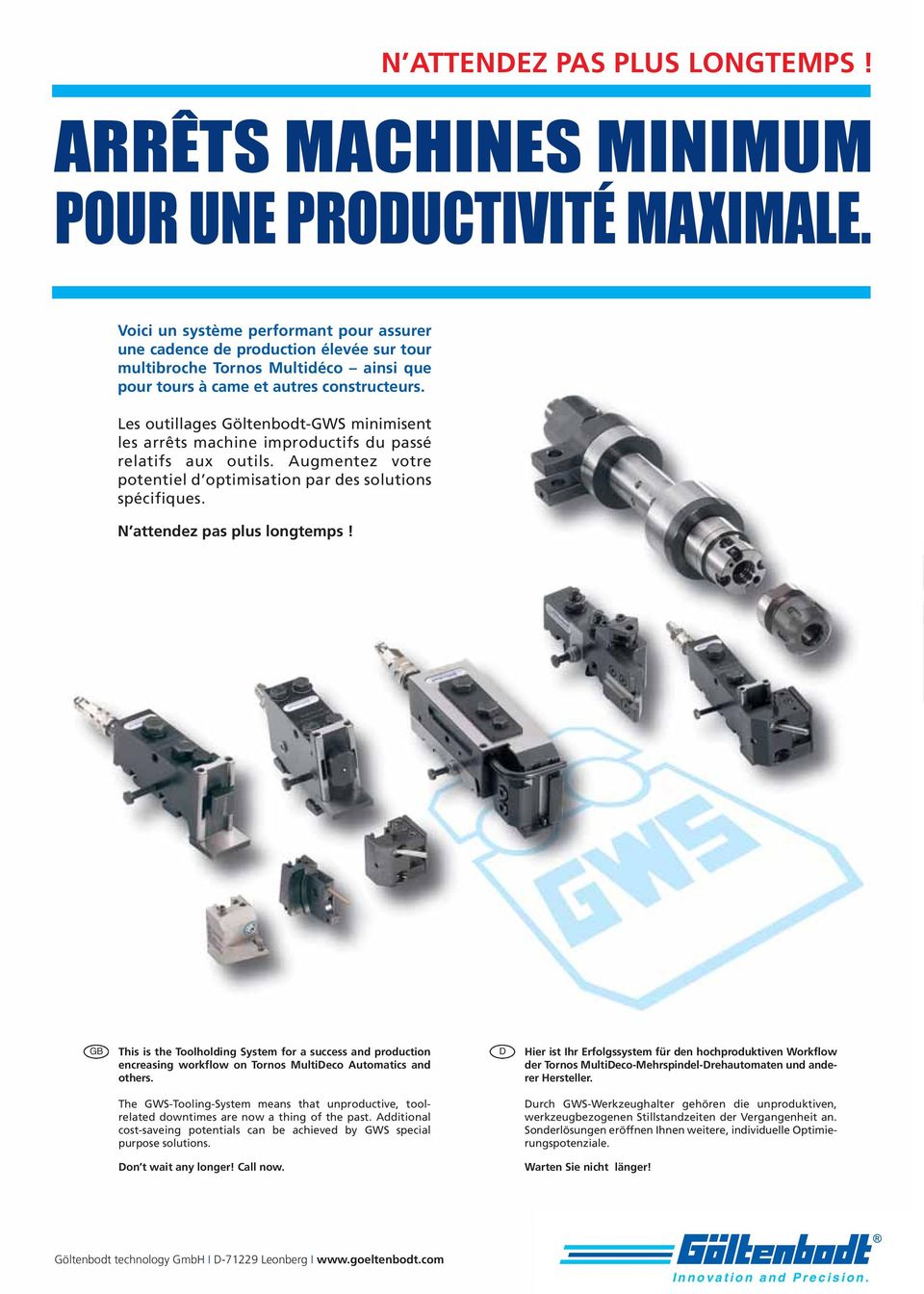 Les outillages Göltenbodt-GWS minimisent les arrêts machine improductifs du passé relatifs aux outils. Augmentez votre potentiel d optimisation par des solutions spécifiques.