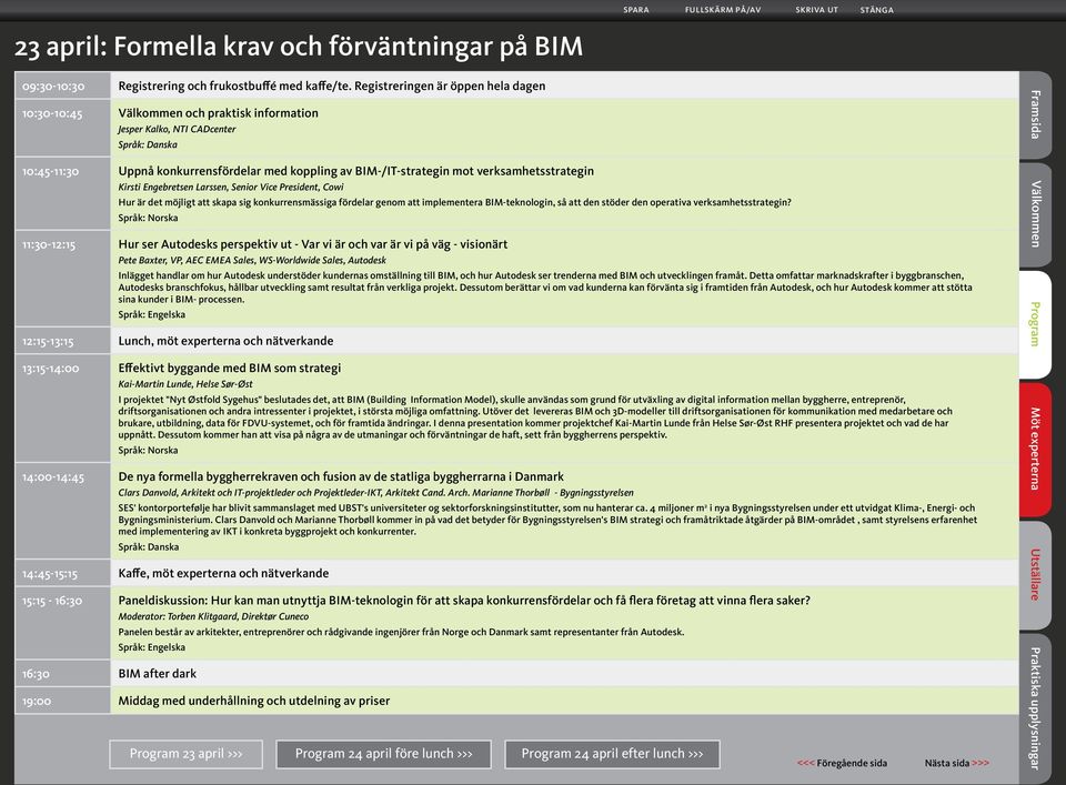 verksamhetsstrategin Kirsti Engebretsen Larssen, Senior Vice President, Cowi Hur är det möjligt att skapa sig konkurrensmässiga fördelar genom att implementera BIM-teknologin, så att den stöder den