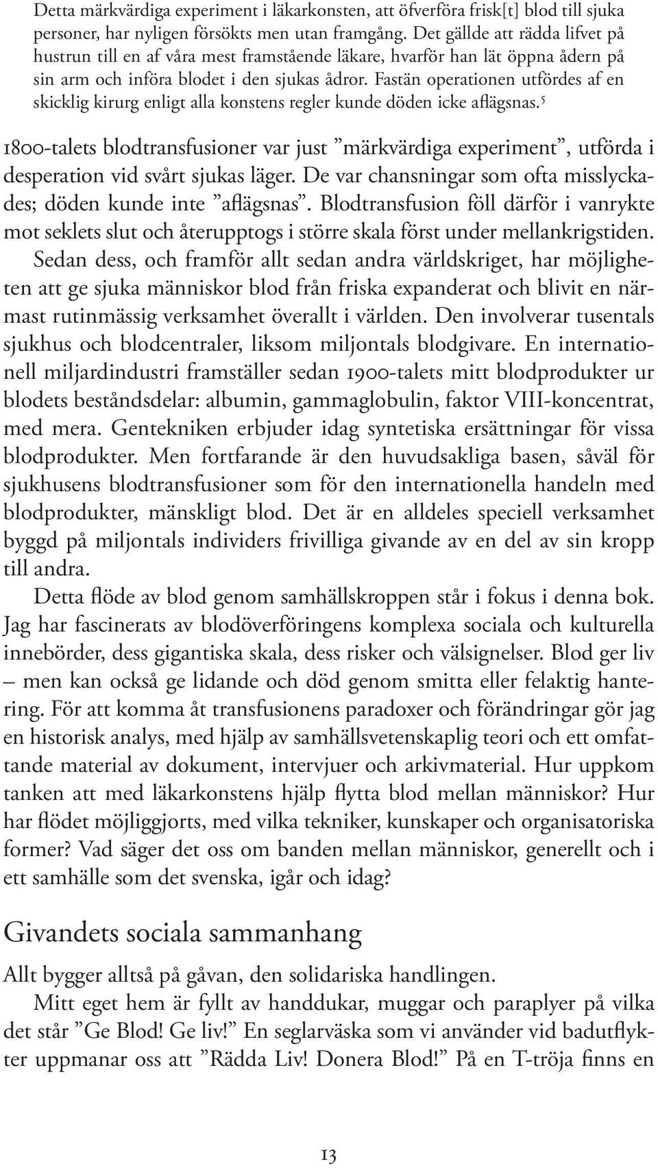 Fastän operationen utfördes af en skicklig kirurg enligt alla konstens regler kunde döden icke aflägsnas.