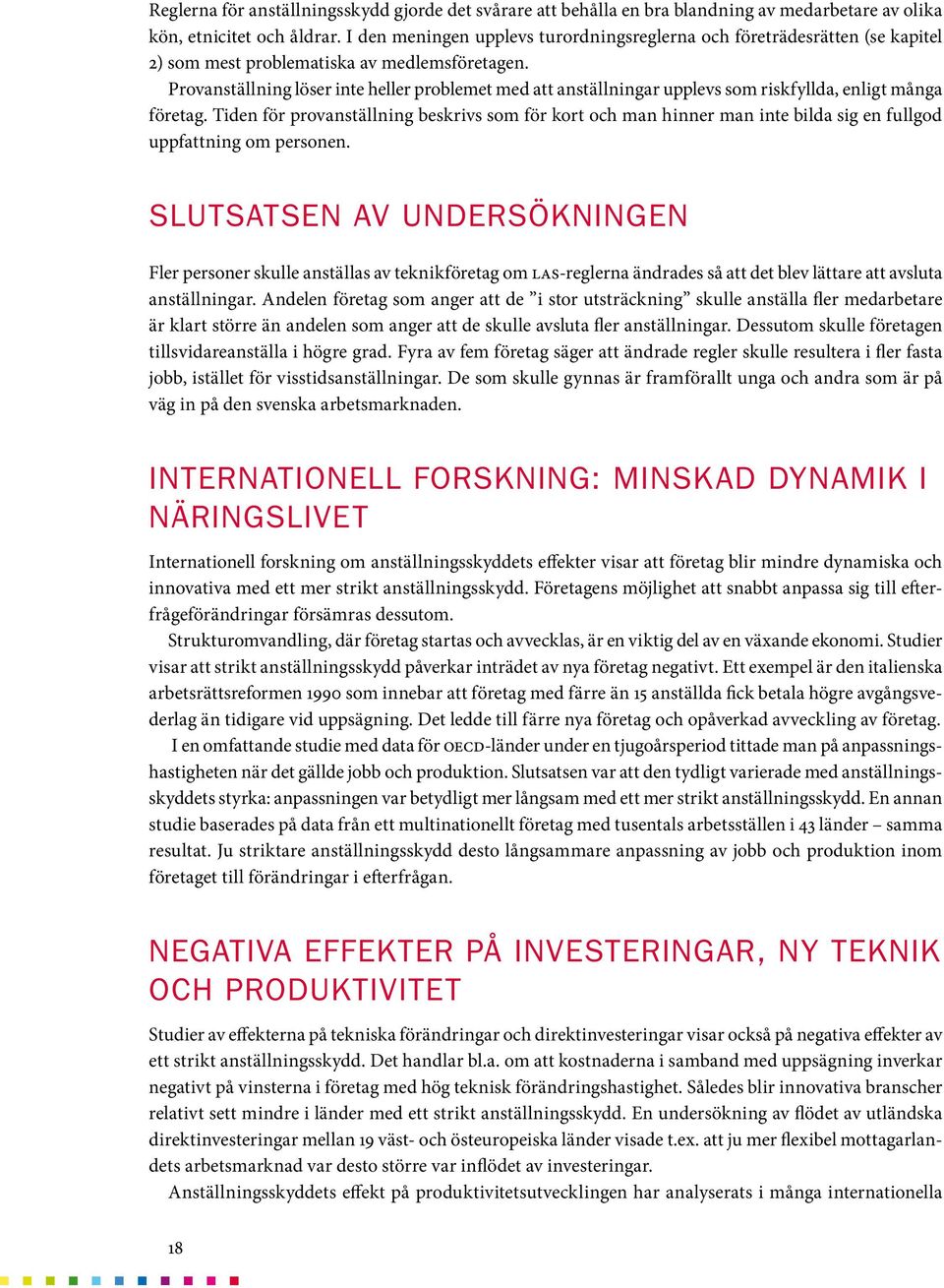 Provanställning löser inte heller problemet med att anställningar upplevs som riskfyllda, enligt många företag.