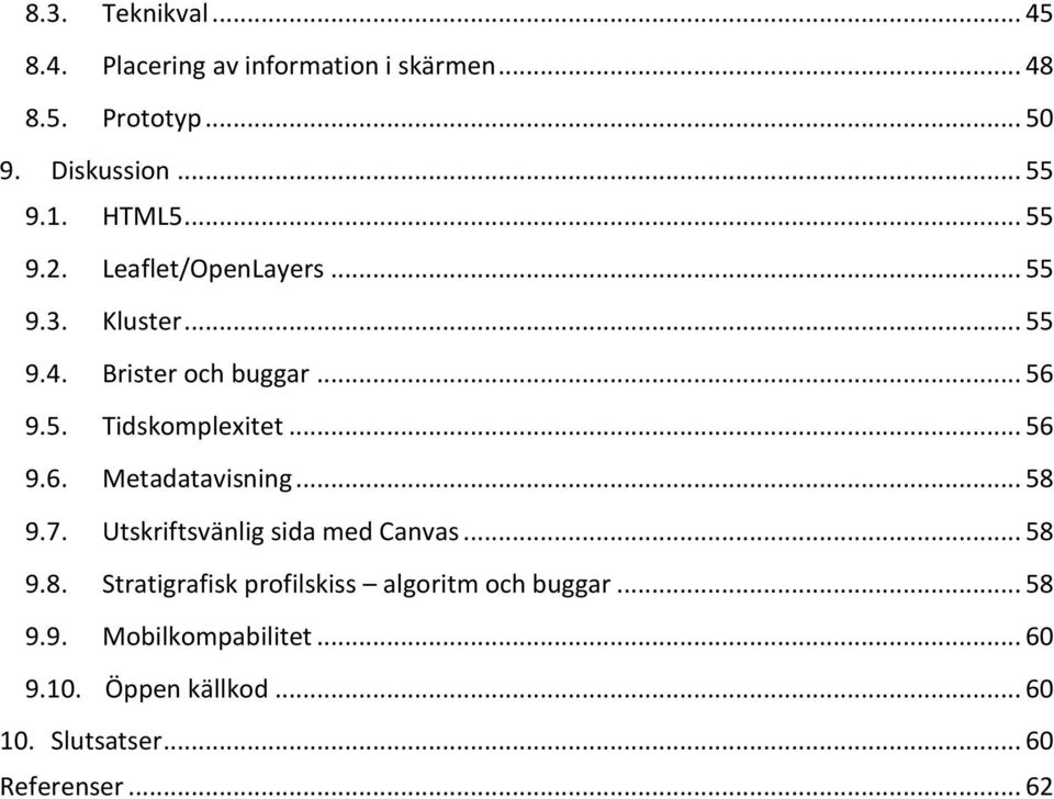 .. 56 9.6. Metadatavisning... 58 9.7. Utskriftsvänlig sida med Canvas... 58 9.8. Stratigrafisk profilskiss algoritm och buggar.