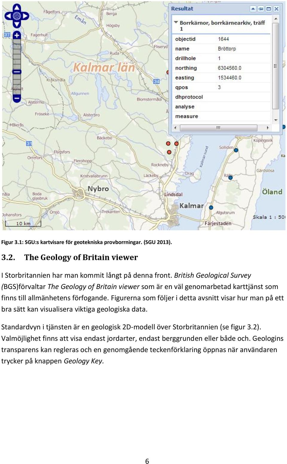 Figurerna som följer i detta avsnitt visar hur man på ett bra sätt kan visualisera viktiga geologiska data.