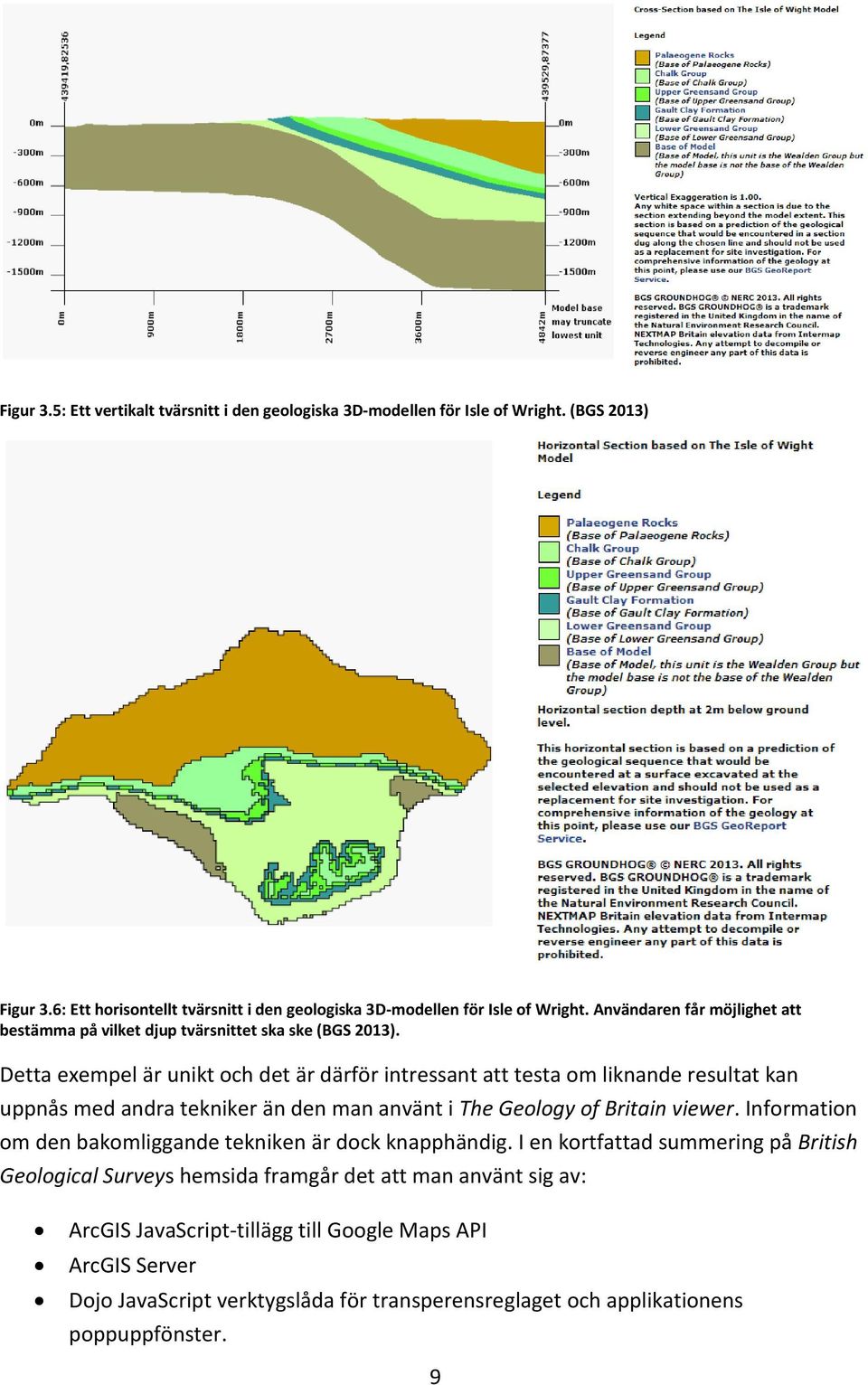 Detta exempel är unikt och det är därför intressant att testa om liknande resultat kan uppnås med andra tekniker än den man använt i The Geology of Britain viewer.