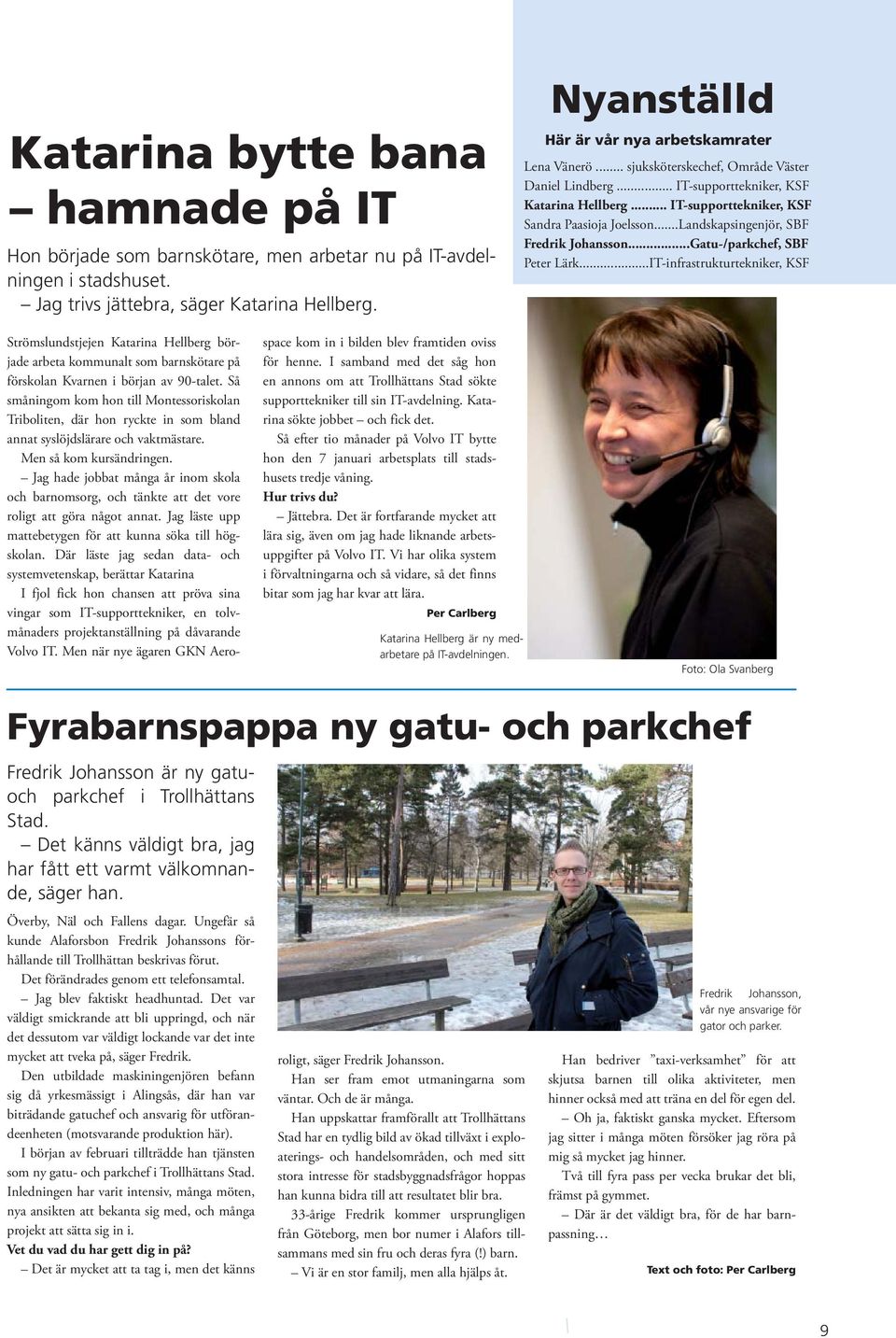 ..Landskapsingenjör, SBF Fredrik Johansson...Gatu-/parkchef, SBF Peter Lärk.