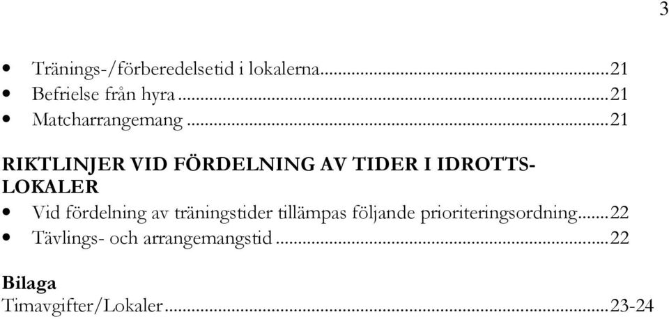 ..21 RIKTLINJER VID FÖRDELNING AV TIDER I IDROTTS- LOKALER Vid