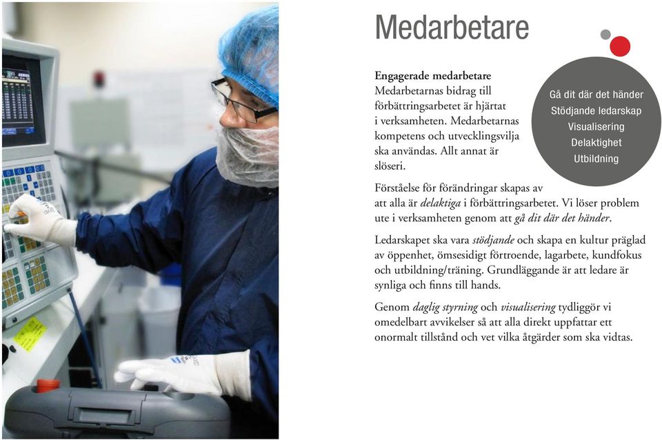 Vi löser problem ute i verksamheten genom att gå dit där det händer.