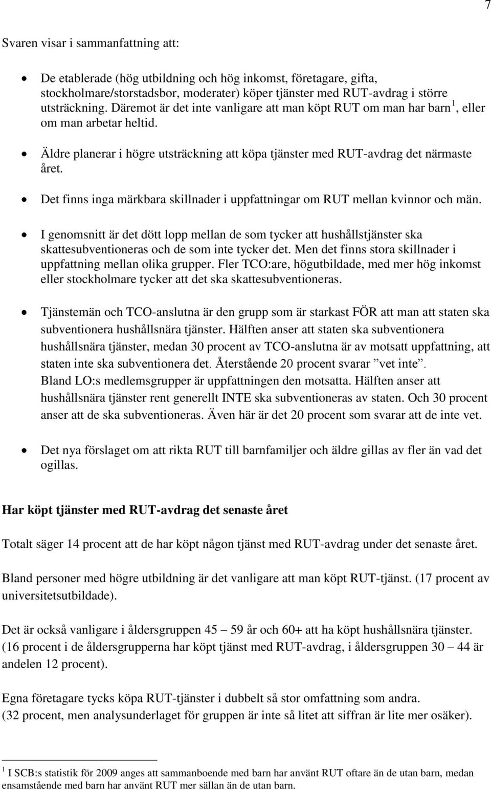 Det finns inga märkbara skillnader i uppfattningar om RUT mellan kvinnor och män.