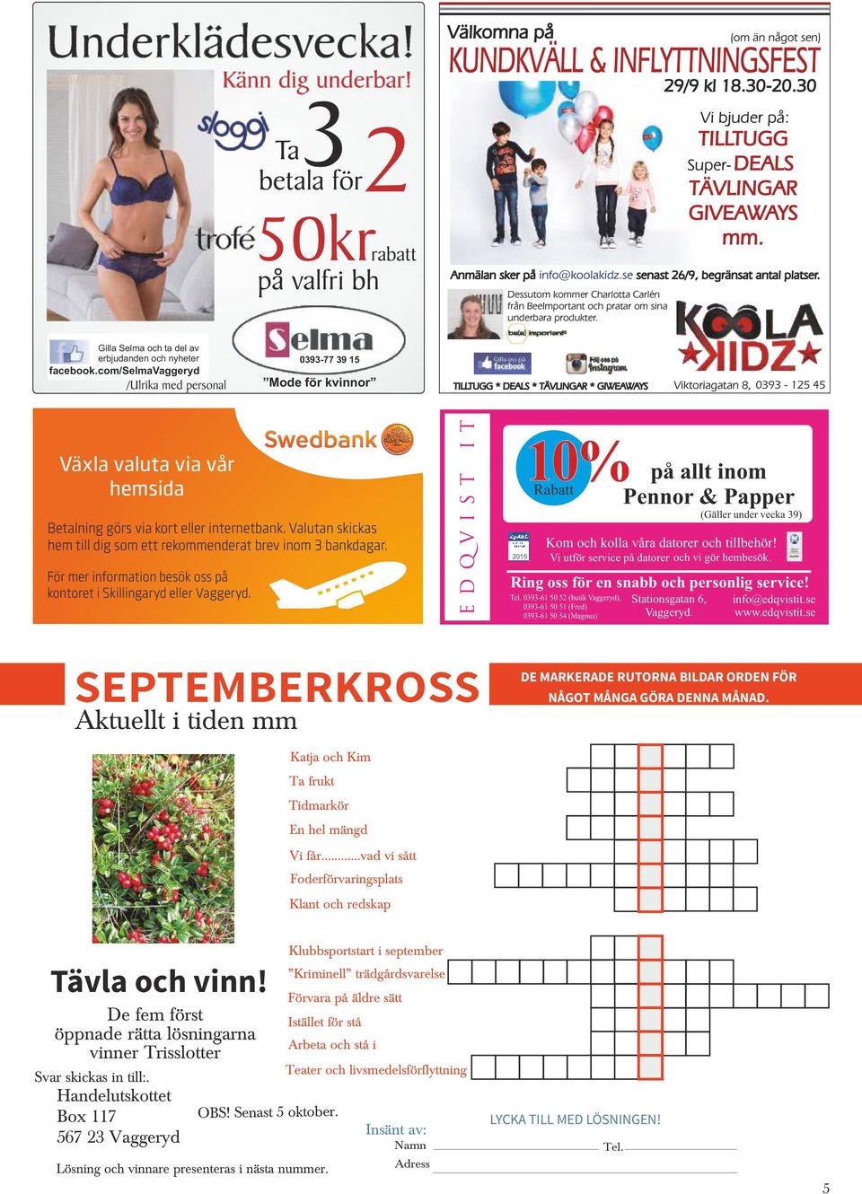 29/9 kl 18.30-20.30 Vi bjuder på: TILLTUGG Super- DEALS TÄVLINGAR GIVEAWAYS mm. Anmälan sker på info@koolakidz.se senast 26/9, begränsat antal platser.