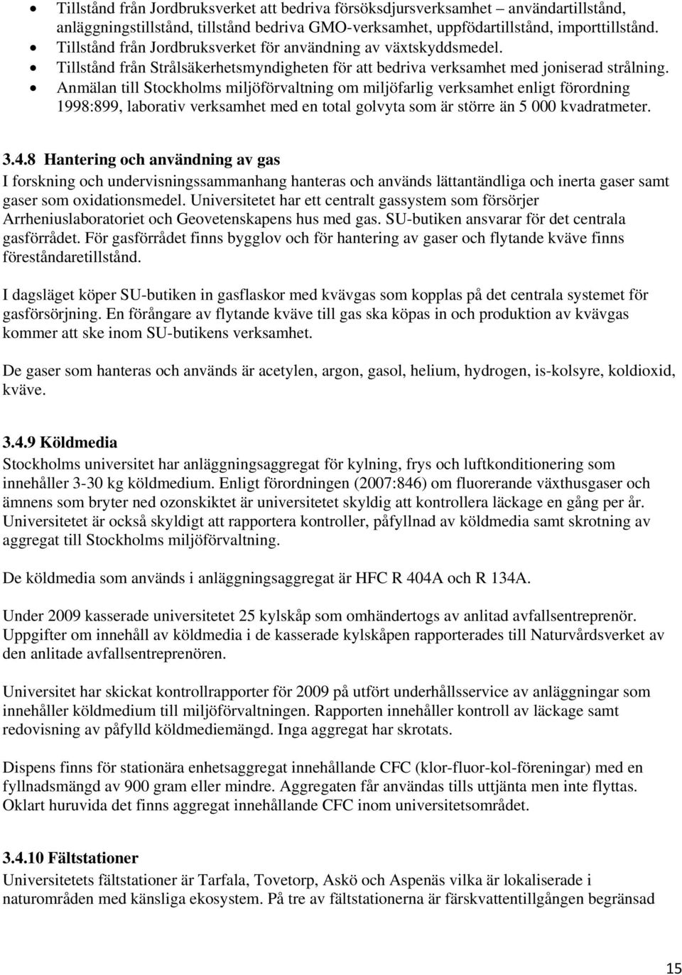 Anmälan till Stockholms miljöförvaltning om miljöfarlig verksamhet enligt förordning 1998:899, laborativ verksamhet med en total golvyta som är större än 5 000 kvadratmeter. 3.4.